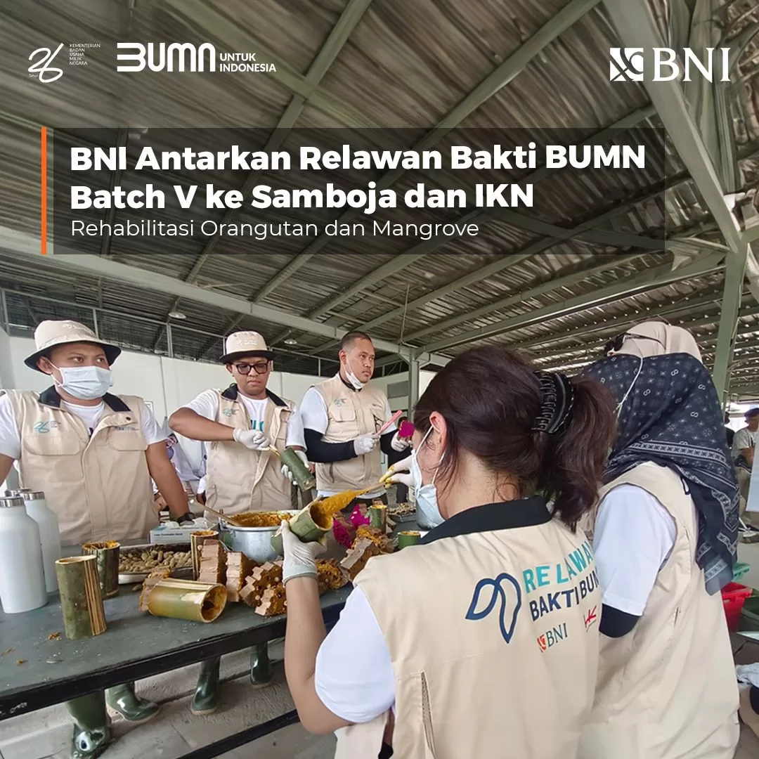 BNI Dukung Relawan Bakti BUMN ke Samboja dan IKN, Rehabilitasi Orangutan dan Mangrove 1 IMG 20240522 WA0029 jpg